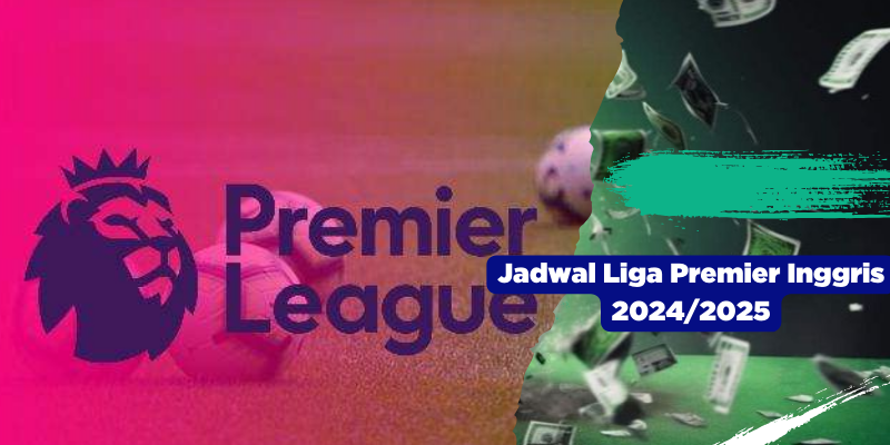 Jadwal Liga Premier Inggris 2024/2025